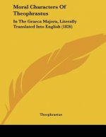 Moral Characters Of Theophrastus: In The Graeca Majora, Literally Translated Into English (1826)