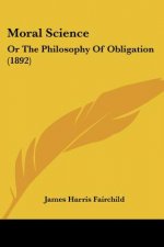Moral Science: Or The Philosophy Of Obligation (1892)