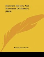 Museum History And Museums Of History (1889)