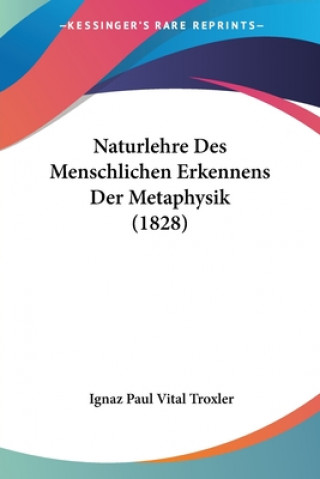 Naturlehre Des Menschlichen Erkennens Der Metaphysik (1828)