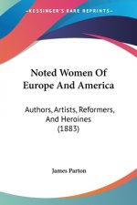 Noted Women Of Europe And America: Authors, Artists, Reformers, And Heroines (1883)