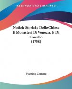 Notizie Storiche Delle Chiese E Monasteri Di Venezia, E Di Torcello (1758)