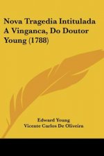 Nova Tragedia Intitulada A Vinganca, Do Doutor Young (1788)