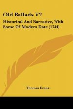Old Ballads V2: Historical And Narrative, With Some Of Modern Date (1784)