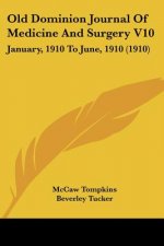 Old Dominion Journal Of Medicine And Surgery V10: January, 1910 To June, 1910 (1910)