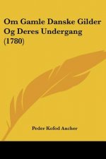 Om Gamle Danske Gilder Og Deres Undergang (1780)