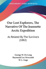 Our Lost Explorers, The Narrative Of The Jeannette Arctic Expedition: As Related By The Survivors (1882)