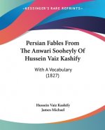 Persian Fables From The Anwari Sooheyly Of Hussein Vaiz Kashify: With A Vocabulary (1827)