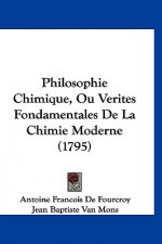 Philosophie Chimique, Ou Verites Fondamentales de La Chimie Moderne (1795)