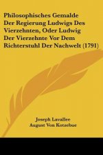 Philosophisches Gemalde Der Regierung Ludwigs Des Vierzehnten, Oder Ludwig Der Vierzehnte Vor Dem Richterstuhl Der Nachwelt (1791)