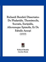 Richardi Bentleii Dissertatio: De Phalaridis, Themistoclis, Socratis, Euripidis, Aliorumque Epistolis, Et De Fabulis Aesopi (1777)