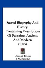 Sacred Biography And History: Containing Descriptions Of Palestine, Ancient And Modern (1875)