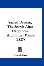 Sacred Dramas, The Search After Happiness: And Other Poems (1827)