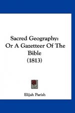 Sacred Geography: Or A Gazetteer Of The Bible (1813)