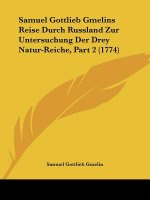 Samuel Gottlieb Gmelins Reise Durch Russland Zur Untersuchung Der Drey Natur-Reiche, Part 2 (1774)