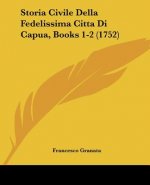 Storia Civile Della Fedelissima Citta Di Capua, Books 1-2 (1752)