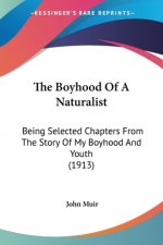 The Boyhood Of A Naturalist: Being Selected Chapters From The Story Of My Boyhood And Youth (1913)