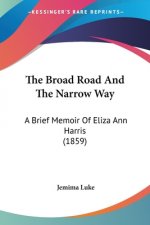 The Broad Road And The Narrow Way: A Brief Memoir Of Eliza Ann Harris (1859)
