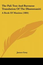The Pali Text And Burmese Translation Of The Dhammaniti: A Book Of Maxims (1884)