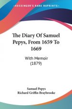 The Diary Of Samuel Pepys, From 1659 To 1669: With Memoir (1879)