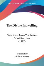 The Divine Indwelling: Selections From The Letters Of William Law (1897)