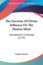 The Doctrine Of Divine Influence On The Human Mind: Considered In A Sermon (1779)