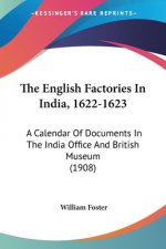 The English Factories In India, 1622-1623: A Calendar Of Documents In The India Office And British Museum (1908)