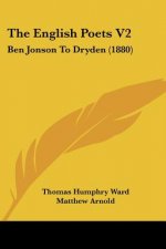 The English Poets V2: Ben Jonson To Dryden (1880)