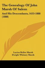The Genealogy Of John Marsh Of Salem: And His Descendants, 1633-1888 (1888)
