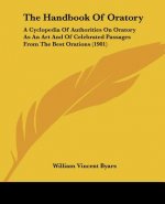 The Handbook Of Oratory: A Cyclopedia Of Authorities On Oratory As An Art And Of Celebrated Passages From The Best Orations (1901)