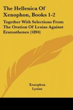 The Hellenica Of Xenophon, Books 1-2: Together With Selections From The Oration Of Lvsias Against Eratosthenes (1894)