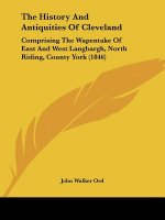 The History And Antiquities Of Cleveland: Comprising The Wapentake Of East And West Langbargh, North Riding, County York (1846)