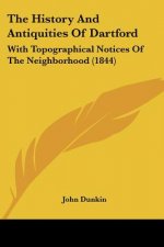 The History And Antiquities Of Dartford: With Topographical Notices Of The Neighborhood (1844)