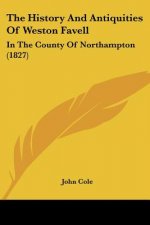 The History And Antiquities Of Weston Favell: In The County Of Northampton (1827)