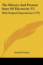 The History And Present State Of Electricity V2: With Original Experiments (1775)