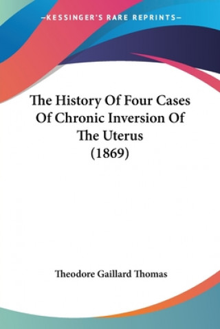 The History Of Four Cases Of Chronic Inversion Of The Uterus (1869)