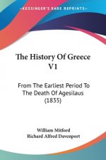 The History Of Greece V1: From The Earliest Period To The Death Of Agesilaus (1835)