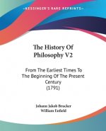The History Of Philosophy V2: From The Earliest Times To The Beginning Of The Present Century (1791)