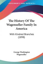 The History Of The Wagenseller Family In America: With Kindred Branches (1898)