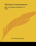 The Inner Consciousness: How To Awaken And Direct It (1921)