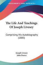 The Life And Teachings Of Joseph Livesey: Comprising His Autobiography (1885)