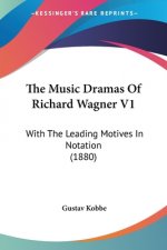 The Music Dramas Of Richard Wagner V1: With The Leading Motives In Notation (1880)