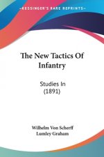 The New Tactics Of Infantry: Studies In (1891)