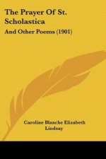The Prayer Of St. Scholastica: And Other Poems (1901)