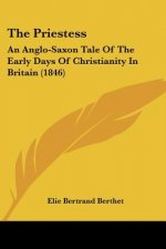 The Priestess: An Anglo-Saxon Tale of the Early Days of Christianity in Britain (1846)