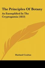 The Principles Of Botany: As Exemplified In The Cryptogamia (1853)
