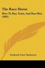 The Race Horse: How To Buy, Train, And Run Him (1892)