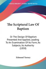 The Scriptural Law Of Baptism: Or The Design Of Baptism Presented And Applied, Leading To An Examination Of Its Form, Its Subjects, Its Authority (18