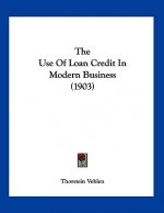 The Use Of Loan Credit In Modern Business (1903)