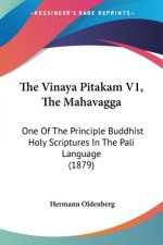 The Vinaya Pitakam V1, The Mahavagga: One Of The Principle Buddhist Holy Scriptures In The Pali Language (1879)